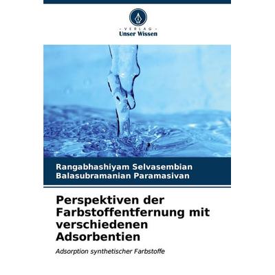 Perspektiven der Farbstoffentfernung mit verschiedenen Adsorbentien, Taschenbuch von Rangabhashiyam Selvasembian,Balasubramanian Paramasivan, Verlag