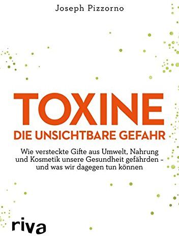 Joseph Pizzorno - Toxine – Die unsichtbare Gefahr: Wie Gifte aus Umwelt, Nahrung und Kosmetik unsere Gesundheit gefährden – und was wir dagegen tun können - Preis vom 13.10.2026 11:25:28 h