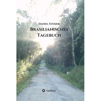 Brasilianisches Tagebuch, Gebundene Ausgabe von Daniel Stosiek, Tredition, 978-3-7469-6924-4