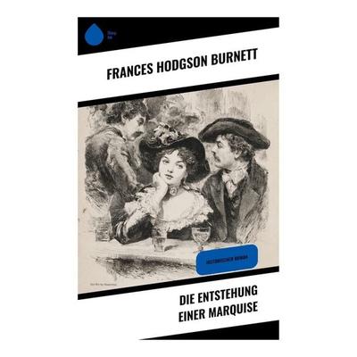 Die Entstehung einer Marquise, Taschenbuch von Frances Hodgson Burnett, Copycat, 978-80-283-9540-7