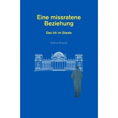 Eine missratene Beziehung, Taschenbuch von Dietrich Eckardt, Epubli, 978-3-7541-4764-1