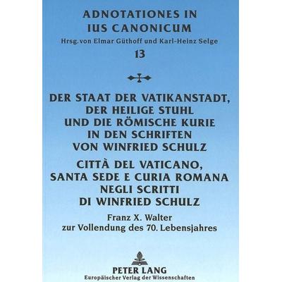 Der Staat der Vatikanstadt, der Heilige Stuhl und die Römische Kurie in den Schriften von Winfried Schulz- Città del Vaticano, Santa Sede e Curía