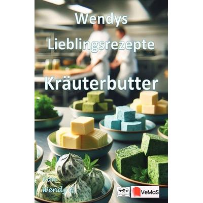 Wendys Lieblingsrezepte - Kräuterbutter, Taschenbuch von Wendy G., Epubli, 978-3-565-56441-5