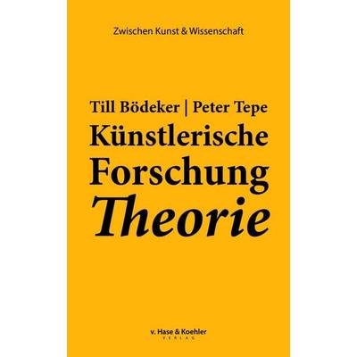 Künstlerische Forschung Theorie, Taschenbuch von Till Bödeker,Peter Tepe, V. Hase & Koehler, 978-3-7758-1440-9