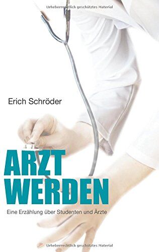 Erich Schröder - Arzt werden: Eine Erzählung über Studenten und Ärzte - Preis vom 01.10.2026 17:08:56 h