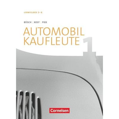 Automobilkaufleute - Ausgabe 2017 - Band 1: Lernfelder 1-4, Taschenbuch von Norbert Büsch,Michael Piek,Antje Kost, Cornelsen Verlag, 978-3-06-451282-5