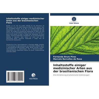 Inhaltsstoffe einiger medizinischer Arten aus der brasilianischen Flora, Taschenbuch von Fernanda Brum Pires,Marcelo Barcellos da Rosa, Verlag Unser