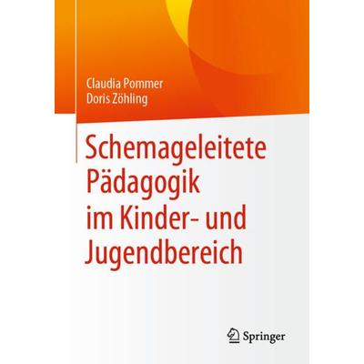 Schemageleitete Pädagogik im Kinder- und Jugendbereich, Taschenbuch von Claudia Pommer,Doris Zöhling, Springer Fachmedien Wiesbaden GmbH,