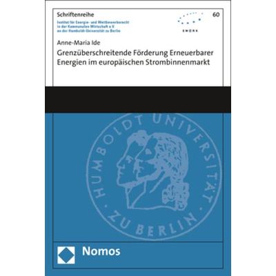 Grenzüberschreitende Förderung erneuerbarer Energien im europäischen Strombinnenmarkt, Taschenbuch von Anne-Maria Ide, Nomos, 978-3-8487-4500-5
