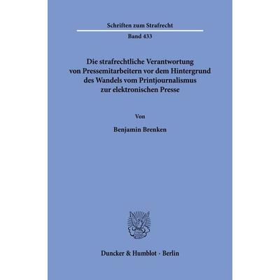 Die strafrechtliche Verantwortung von Pressemitarbeitern vor dem Hintergrund des Wandels vom Printjournalismus zur elektronischen Presse, Taschenbuch