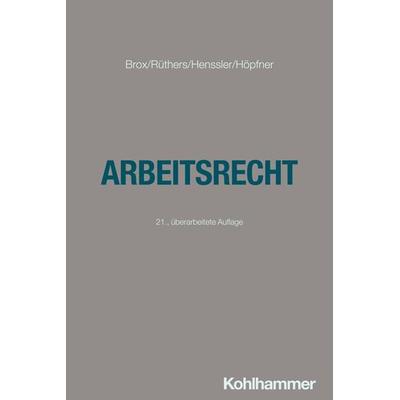 Arbeitsrecht, Taschenbuch von Hans Brox,Martin Henssler,Clemens Höpfner, Kohlhammer, 978-3-17-044922-0