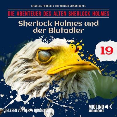 Sherlock Holmes und der Blutadler (Die Abenteuer des alten Sherlock Holmes, Folge 19) - Arthur Conan Doyle,Charles Fraser, Audio, 9783991748779