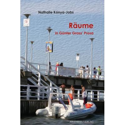 Räume in Günter Grass' Prosa, Taschenbuch von Nathalie Kónya-Jobs, Aisthesis, 978-3-8498-1163-1
