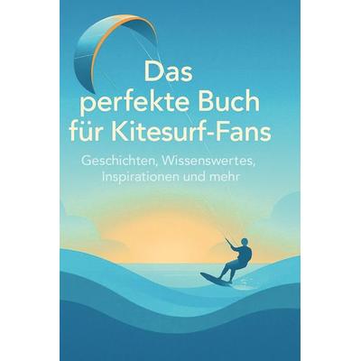 Das perfekte Buch für Kitesurf-Fans, Gebundene Ausgabe von Florian Schulz, BoD - Books on Demand, 978-3-695-36693-4