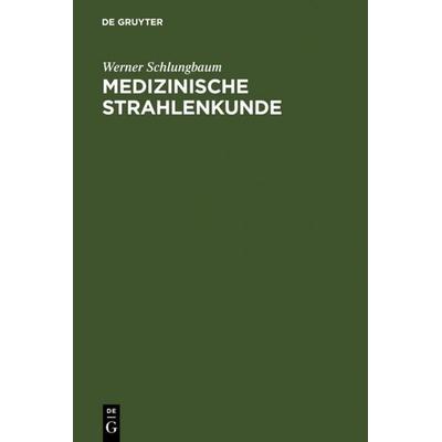 Medizinische Strahlenkunde, Gebundene Ausgabe von Werner Schlungbaum, De Gruyter, 978-3-11-004093-7