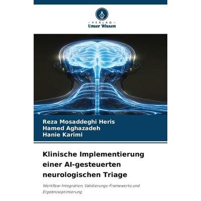 Klinische Implementierung einer AI-gesteuerten neurologischen Triage, Taschenbuch von Reza Mosaddeghi Heris,Hamed Aghazadeh,Hanie Karimi, Verlag Unser