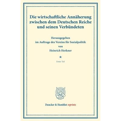 Die wirtschaftliche Annäherung zwischen dem Deutschen Reiche und seinen Verbündeten., Taschenbuch von , Duncker & Humblot, 978-3-428-17471-3