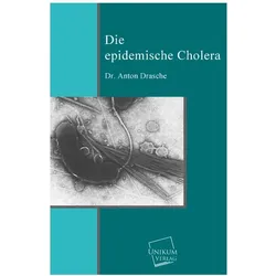 Die epidemische Cholera, Fachbücher von Anton Drasche