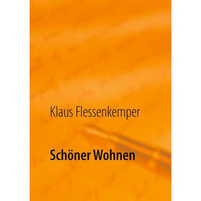Schöner Wohnen, Gebundene Ausgabe von Klaus Flessenkemper, BoD – Books on Demand, 978-3-7534-2428-6