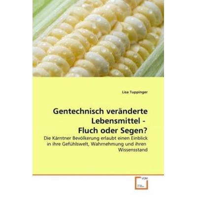 Tuppinger, L: Gentechnisch veränderte Lebensmittel - Fluch, Taschenbuch von Lisa Tuppinger, VDM, 978-3-639-29755-3