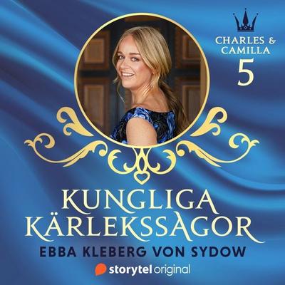 Kungliga kärlekssagor del 5 – Charles & Camilla - Ebba Kleberg Sydow, Audio, 9789180672030