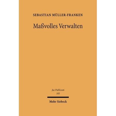 Maßvolles Verwalten, Gebundene Ausgabe von Sebastian Müller-Franken, Mohr Siebeck, 978-3-16-148280-9