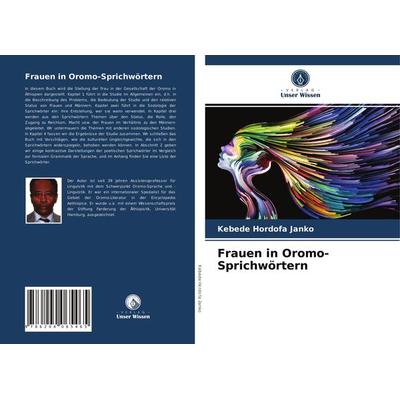 Frauen in Oromo-Sprichwörtern, Taschenbuch von Kebede Hordofa Janko, Verlag Unser Wissen, 978-620-4-06546-5