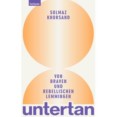 untertan - Von braven und rebellischen Lemmingen, Gebundene Ausgabe von Solmaz Khorsand, Leykam, 978-3-7011-8311-1