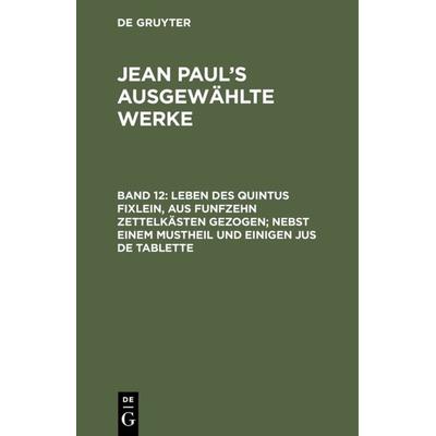 Leben des Quintus Fixlein, aus funfzehn Zettelkästen gezogen; nebst einem Mustheil und einigen Jus de tablette, Gebundene Ausgabe von Jean Paul, De