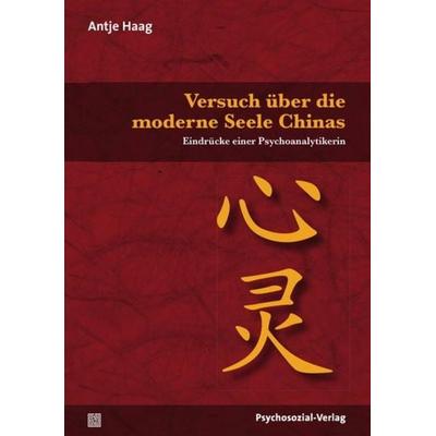 Versuch über die moderne Seele Chinas, Taschenbuch von Antje Haag, Psychosozial, 978-3-8379-2147-2