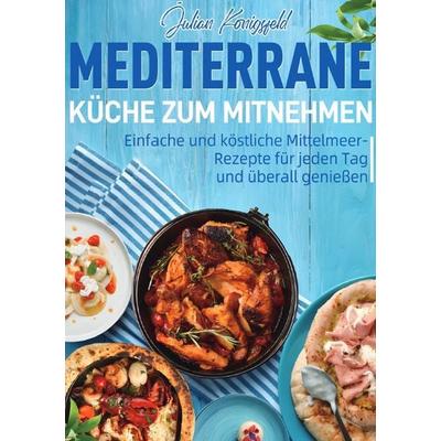 Mediterrane Küche zum Mitnehmen, Taschenbuch von Julian Königsfeld, Epubli, 978-3-565-11735-2