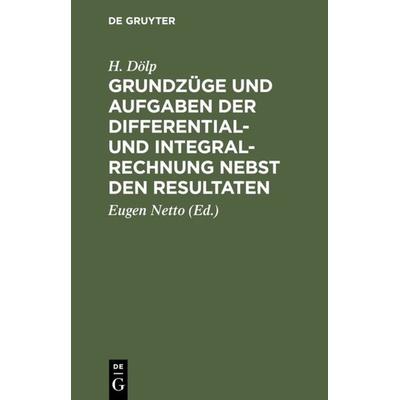 Grundzüge und Aufgaben der Differential- und Integralrechnung nebst den Resultaten, Gebundene Ausgabe von H. Dölp, De Gruyter, 978-3-11-029928-1