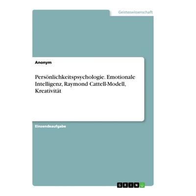 Persönlichkeitspsychologie. Emotionale Intelligenz, Raymond Cattell-Modell, Kreativität, Taschenbuch von Anonym, GRIN, 978-3-346-31272-3