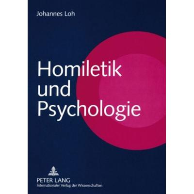 Homiletik und Psychologie, Taschenbuch von Johannes Loh, Peter Lang GmbH, Internationaler Verlag der Wissenschaften, 978-3-631-56775-3