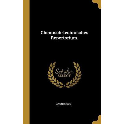 Chemisch-technisches Repertorium., Gebundene Ausgabe von Anonymous, Creative Media Partners, LLC, 978-1-01-296227-2