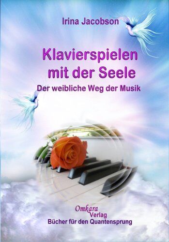 Irina Jacobson - Klavierspielen mit der Seele - Der weibliche Weg der Musik: Der weibliche Weg der Musik für eine neue Zeit - Preis vom 09.10.2026 07:28:09 h