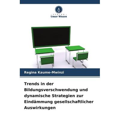 Trends in der Bildungsverschwendung und dynamische Strategien zur Eindämmung gesellschaftlicher Auswirkungen, Taschenbuch von Regina Kaume-Mwinzi,