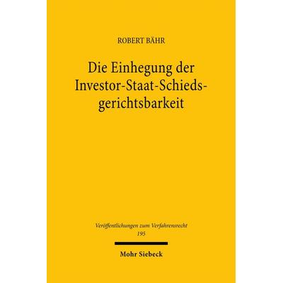 Die Einhegung der Investor-Staat-Schiedsgerichtsbarkeit, Taschenbuch von Robert Bähr, Mohr Siebeck, 978-3-16-161725-6