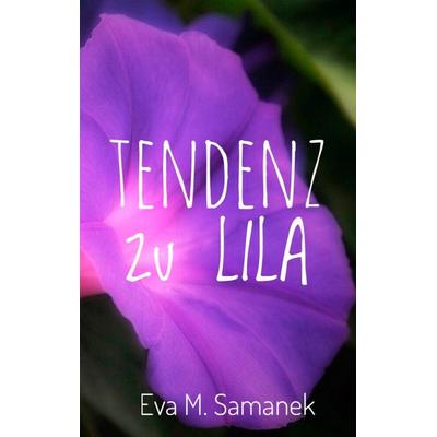 Tendenz zu Lila, Taschenbuch von Eva M. Samanek, BoD – Books on Demand, 978-3-7460-3540-6