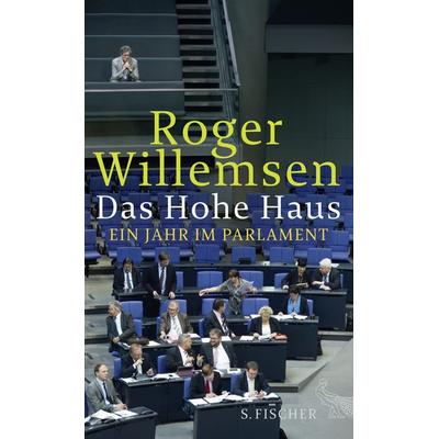 Das Hohe Haus, Gebundene Ausgabe von Roger Willemsen, S. Fischer Verlag