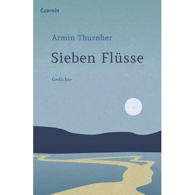 Sieben Flüsse, Gebundene Ausgabe von Armin Thurnher, Czernin, 978-3-7076-0867-0