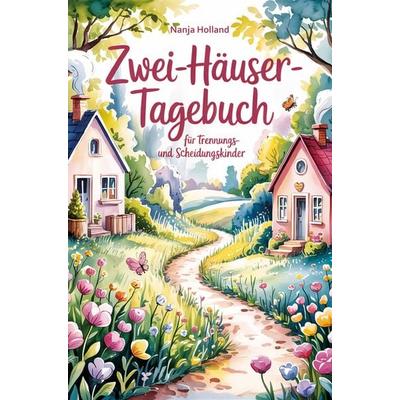 Zwei-Häuser-Tagebuch für Trennungs- und Scheidungskinder, Sonstige von Nanja Holland, Papierfresserchens MTM-Verlag, 978-3-99051-389-7