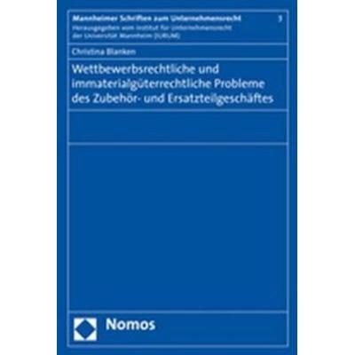 Wettbewerbsrechtliche und immaterialgüterrechtliche Probleme des Zubehör- und Ersatzteilgeschäftes, Taschenbuch von Christina Blanken, Nomos,