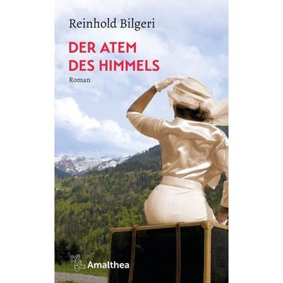Der Atem des Himmels, Taschenbuch von Reinhold Bilgeri, Amalthea Signum, 978-3-99050-217-4