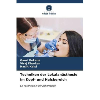 Techniken der Lokalanästhesie im Kopf- und Halsbereich, Taschenbuch von Gauri Kokane,Viraj Kharkar,Harjit Kalsi, Verlag Unser Wissen,