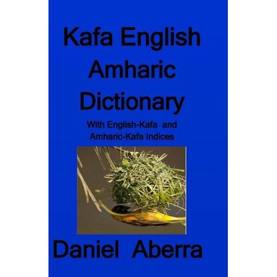 Kafa English Amharic Dictionary, Taschenbuch von Daniel Aberra, Indie writer, 978-0-9952075-3-0