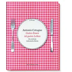 Gutes Essen ist gutes Leben, Ratgeber von Gerd Rindchen, Ferdinando Cotugno, Antonio Cotugno