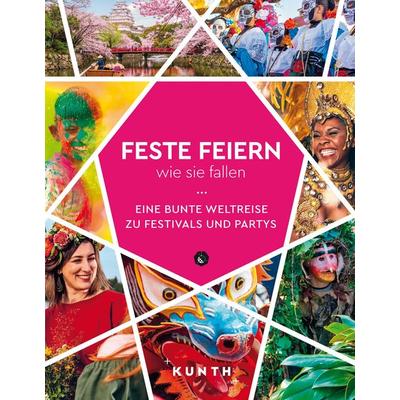 KUNTH Feste feiern, wie sie fallen, Gebundene Ausgabe von Kunth Verlag, Kunth Verlag