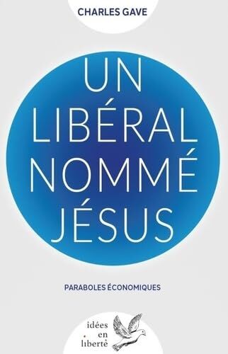 Charles Gave - Un libéral nommé Jésus : paraboles économiques - Preis vom 13.10.2026 11:25:28 h