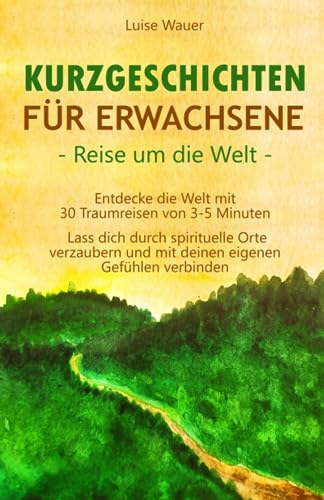 Luise Wauer - Kurzgeschichten für Erwachsene – Reisen um die Welt: Entdecke die Welt mit 30 Traumreisen von 3-5 Minuten - Lass dich durch spirituelle Orte verzaubern und mit deinen eigenen Gefühlen verbinden - Preis vom 06.10.2026 07:26:00 h